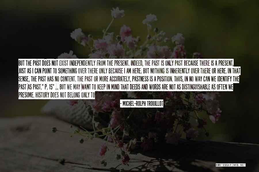 Not Words But Deeds Quotes By Michel-Rolph Trouillot Not Words But Deeds Quotes By Michel-Rolph Trouillot