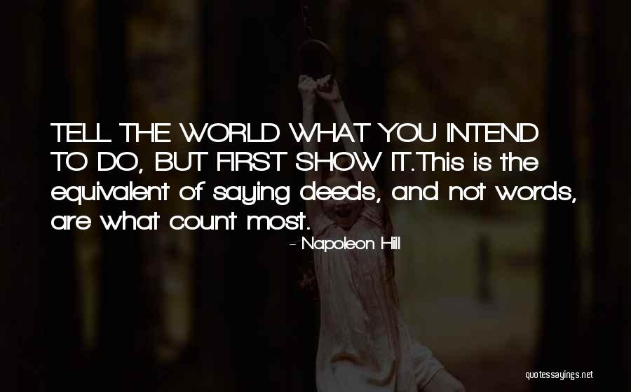Not Words But Deeds Quotes By Napoleon Hill Not Words But Deeds Quotes By Napoleon Hill