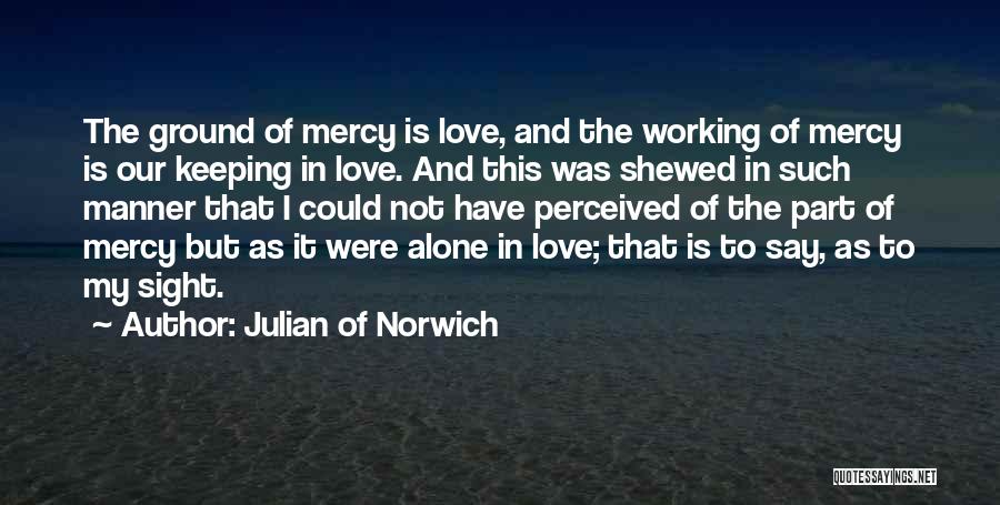 Not Working Alone Quotes By Julian Of Norwich