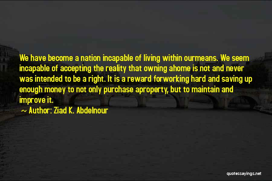 Not Working For Money Quotes By Ziad K. Abdelnour