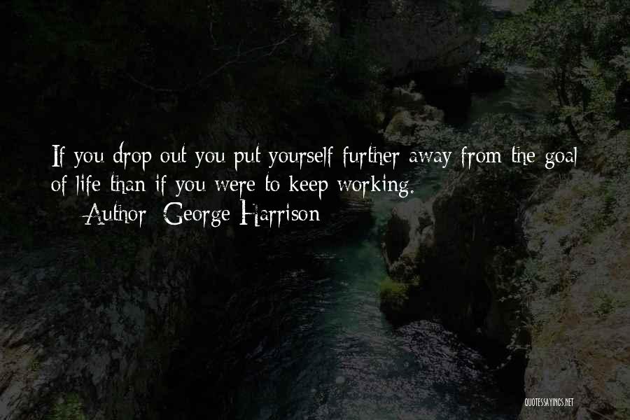 Not Working Your Life Away Quotes By George Harrison