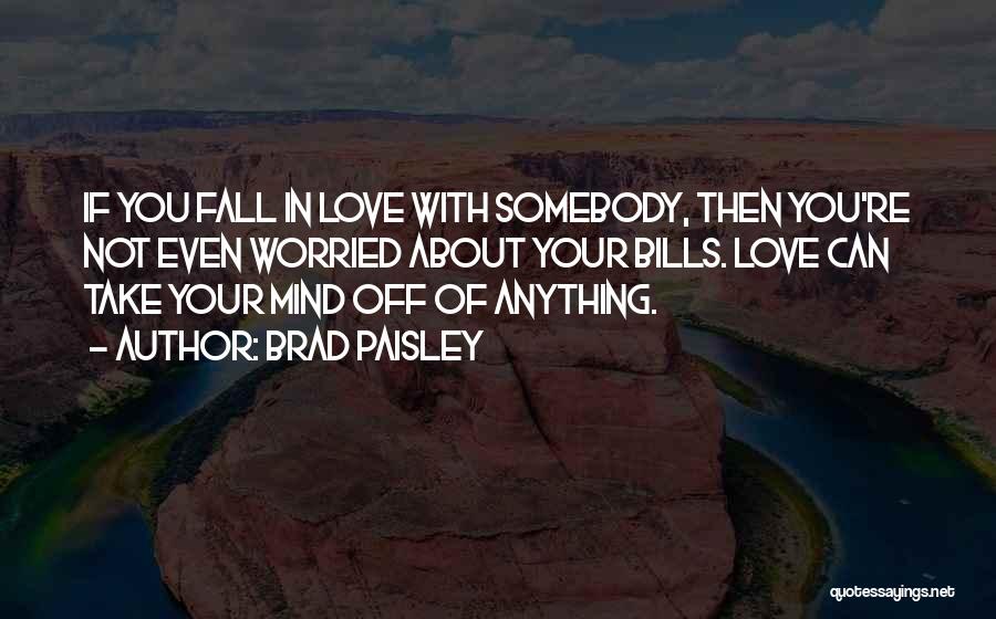 Not Worried About Anything Quotes By Brad Paisley