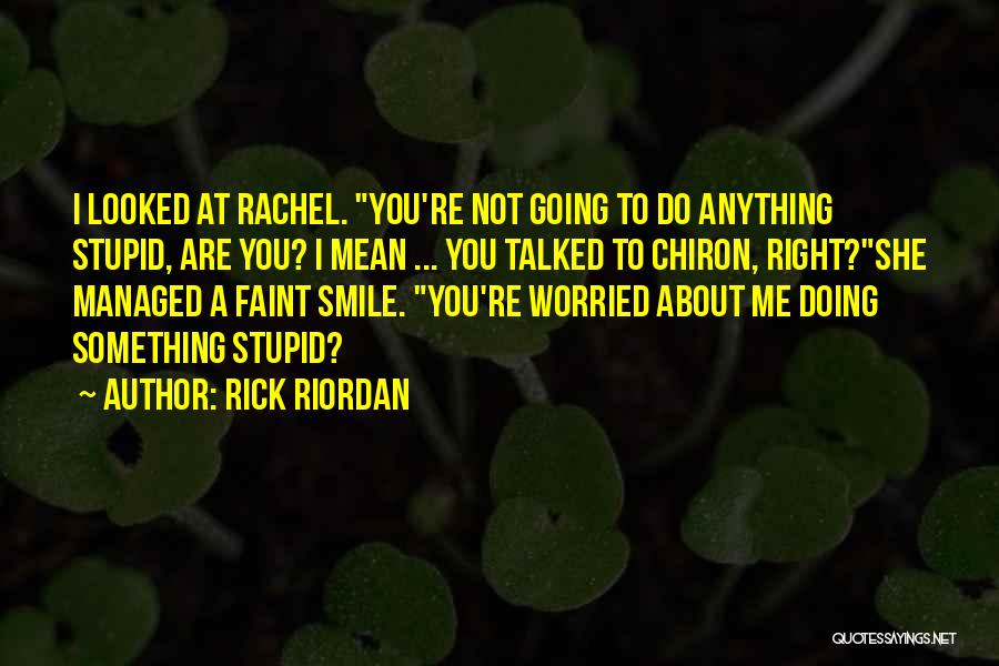 Not Worried About Anything Quotes By Rick Riordan