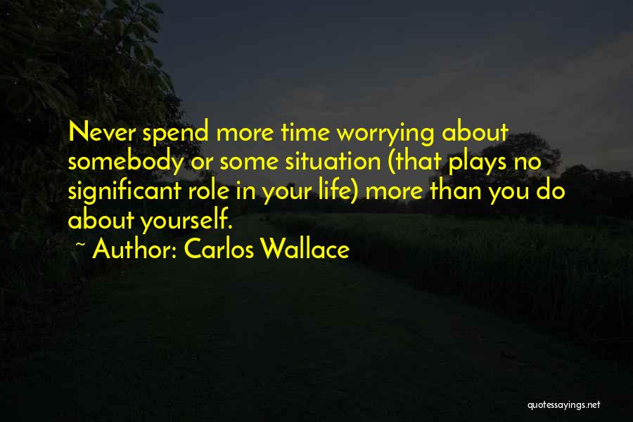 Not Worrying About Love Quotes By Carlos Wallace