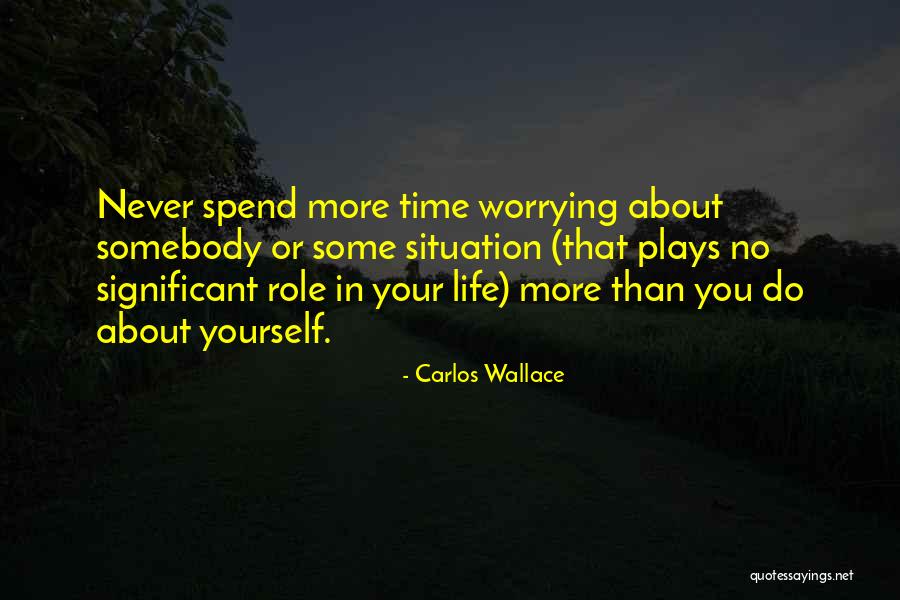 Not Worrying About Love Quotes By Carlos Wallace