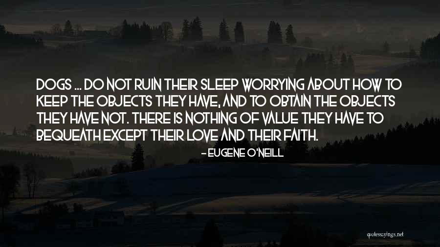 Not Worrying About Love Quotes By Eugene O'Neill