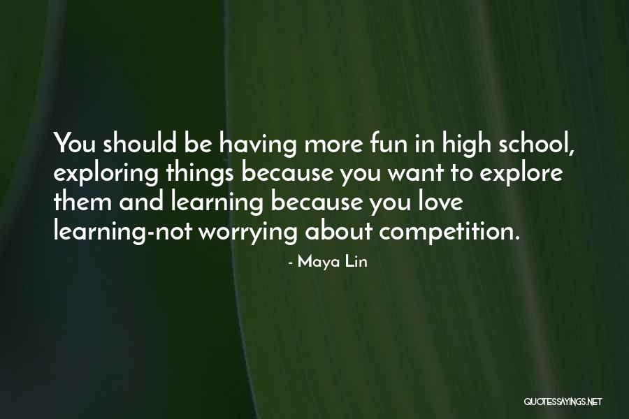 Not Worrying About Love Quotes By Maya Lin