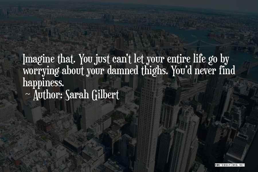 Not Worrying About Love Quotes By Sarah Gilbert