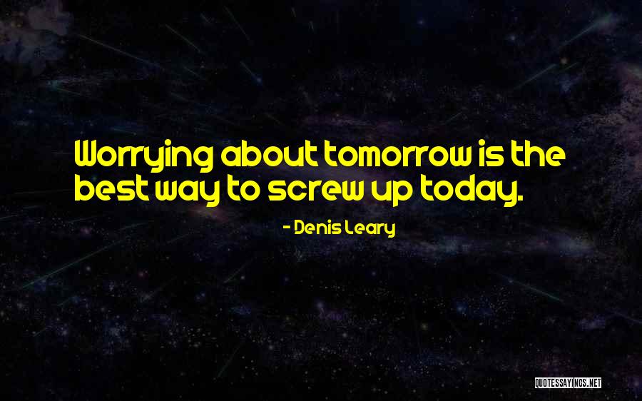 Not Worrying About Nothing Quotes By Denis Leary Not Worrying About Nothing Quotes By Denis Leary
