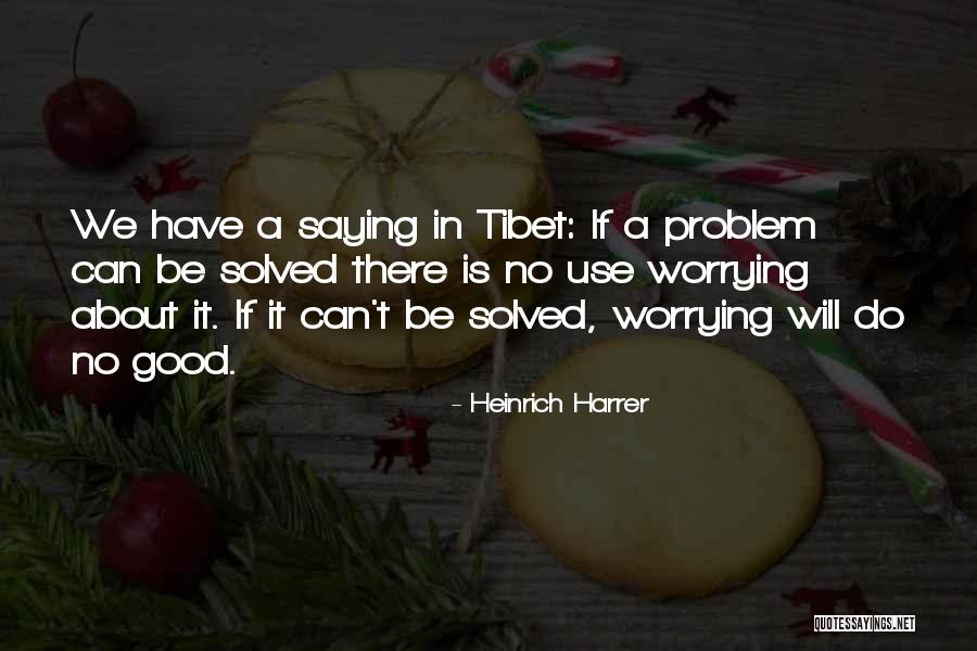 Not Worrying About Nothing Quotes By Heinrich Harrer Not Worrying About Nothing Quotes By Heinrich Harrer