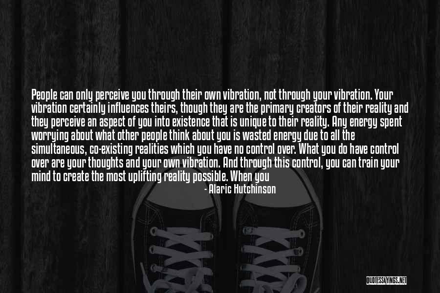Not Worrying About Other People Quotes By Alaric Hutchinson Not Worrying About Other People Quotes By Alaric Hutchinson