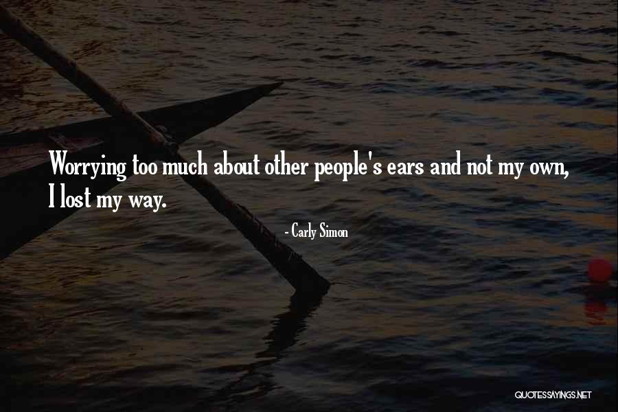Not Worrying About Other People Quotes By Carly Simon Not Worrying About Other People Quotes By Carly Simon