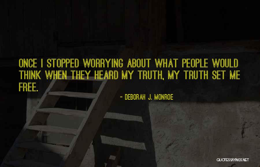 Not Worrying About Other People Quotes By Deborah J. Monroe Not Worrying About Other People Quotes By Deborah J. Monroe
