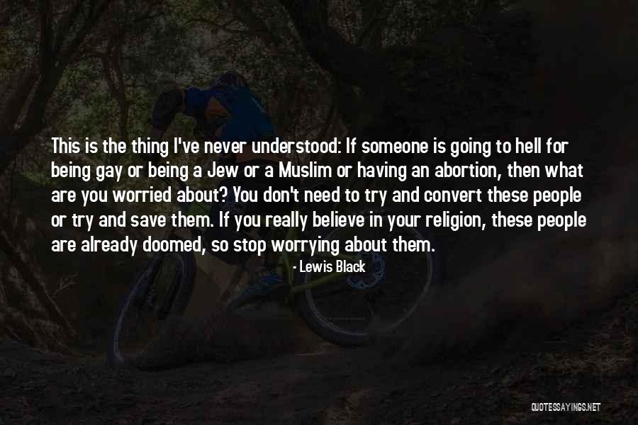 Not Worrying About Other People Quotes By Lewis Black Not Worrying About Other People Quotes By Lewis Black