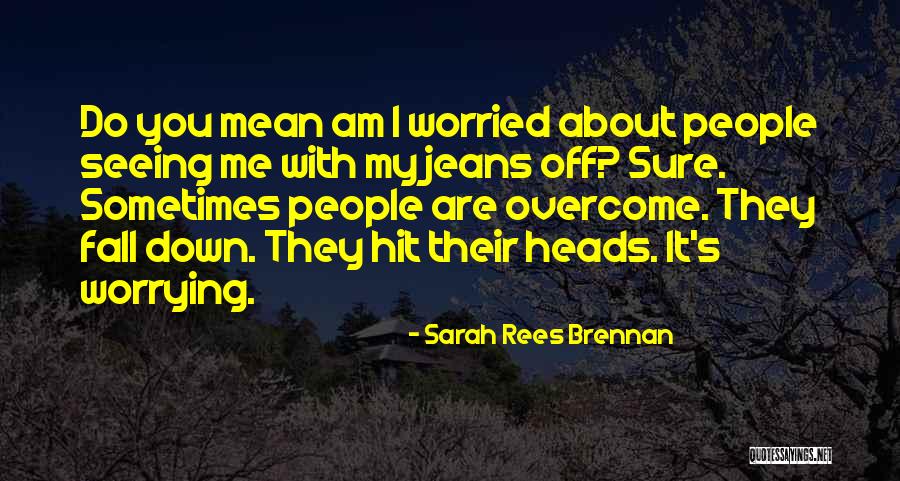 Not Worrying About Other People Quotes By Sarah Rees Brennan Not Worrying About Other People Quotes By Sarah Rees Brennan