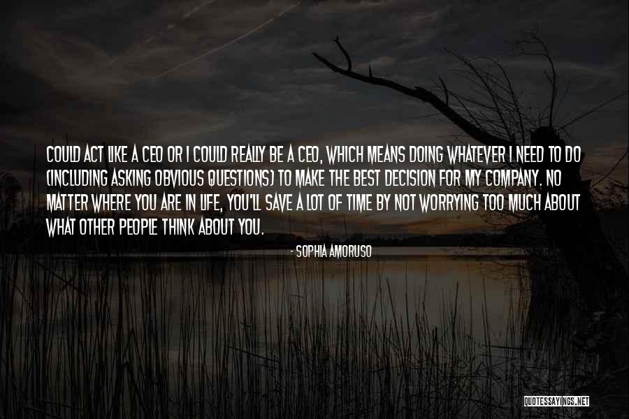 Not Worrying About Other People Quotes By Sophia Amoruso Not Worrying About Other People Quotes By Sophia Amoruso