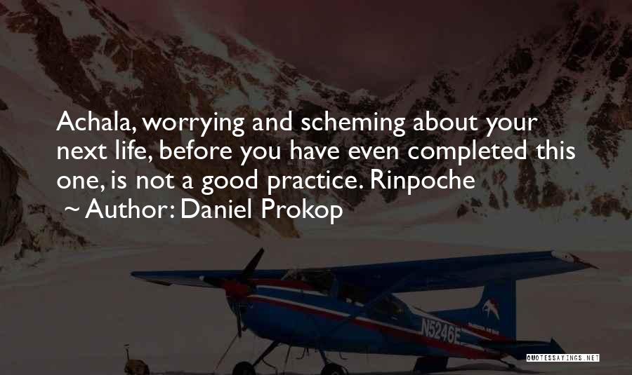 Not Worrying About Someone Quotes By Daniel Prokop
