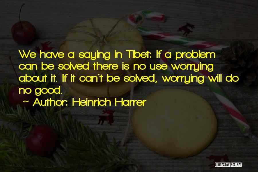 Not Worrying About Someone Quotes By Heinrich Harrer