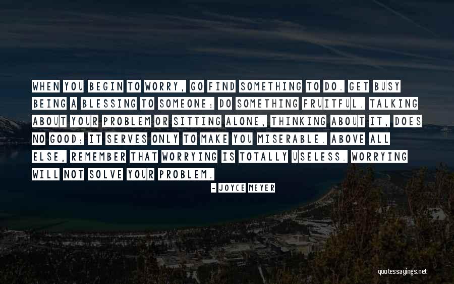 Not Worrying About Someone Quotes By Joyce Meyer Not Worrying About Someone Quotes By Joyce Meyer