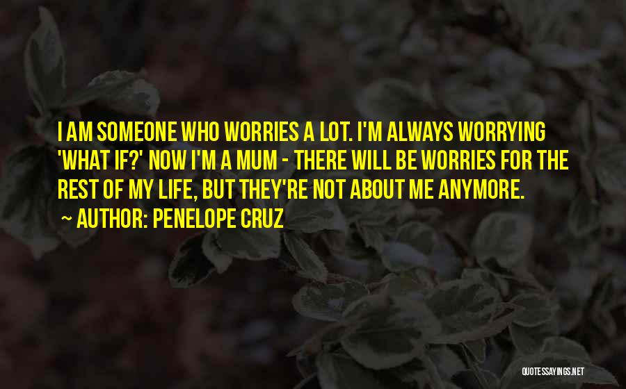 Not Worrying About Someone Quotes By Penelope Cruz