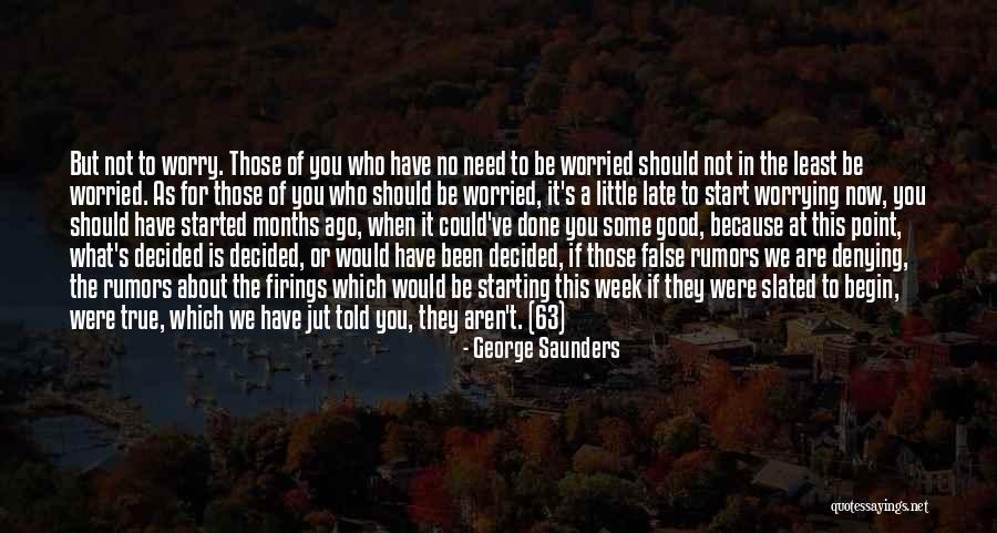 Not Worrying About The Little Things Quotes By George Saunders Not Worrying About The Little Things Quotes By George Saunders