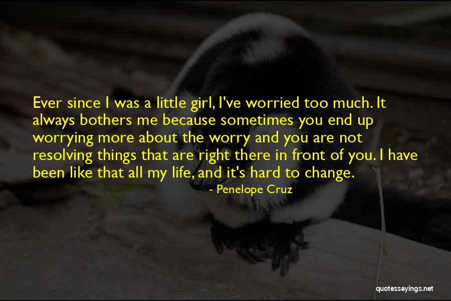 Not Worrying About The Little Things Quotes By Penelope Cruz Not Worrying About The Little Things Quotes By Penelope Cruz