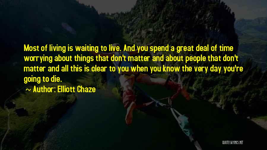 Not Worrying About Things That Don't Matter Quotes By Elliott Chaze