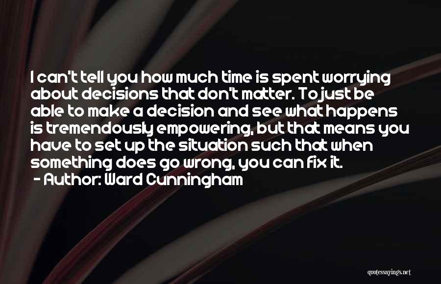 Not Worrying About Things That Don't Matter Quotes By Ward Cunningham