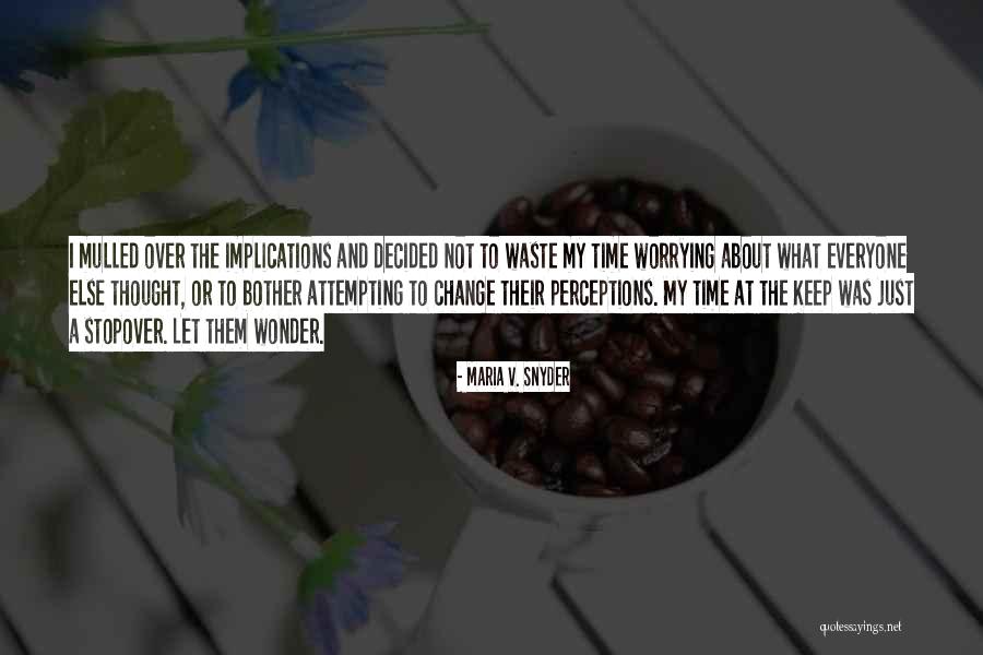 Not Worrying About Things You Cannot Change Quotes By Maria V. Snyder Not Worrying About Things You Cannot Change Quotes By Maria V. Snyder