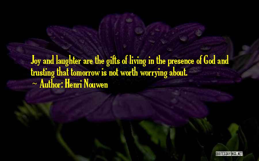 Not Worrying About Tomorrow Quotes By Henri Nouwen