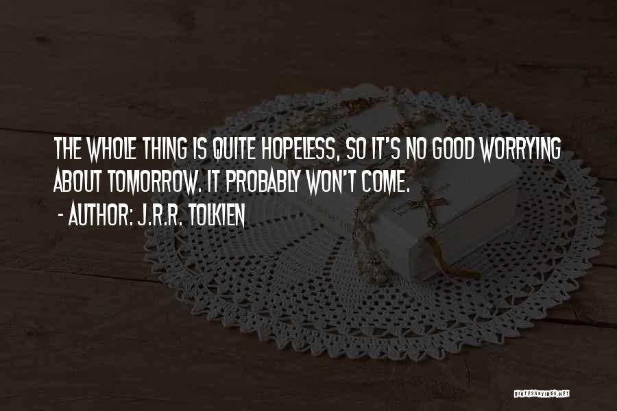 Not Worrying About Tomorrow Quotes By J.R.R. Tolkien