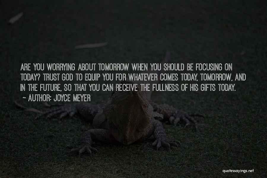 Not Worrying About Tomorrow Quotes By Joyce Meyer