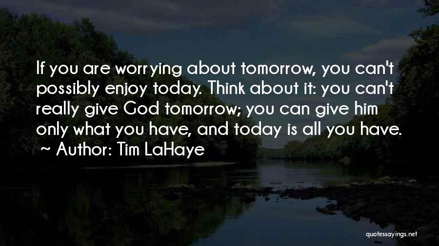 Not Worrying About Tomorrow Quotes By Tim LaHaye