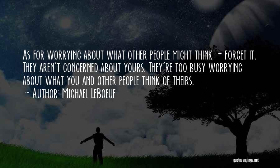 Not Worrying About What Others Think Quotes By Michael LeBoeuf