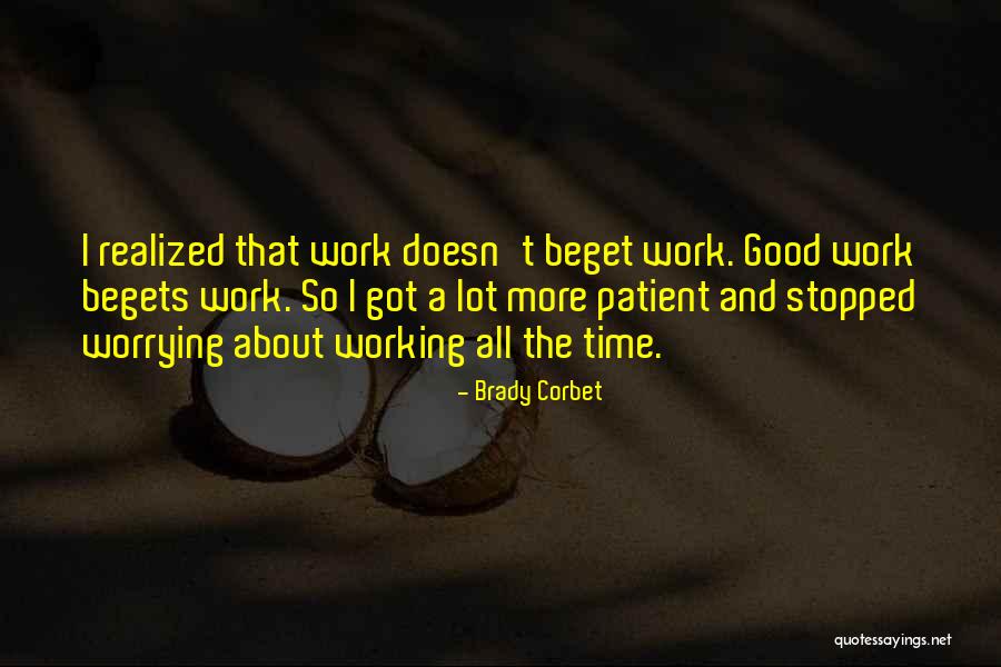 Not Worrying About Work Quotes By Brady Corbet