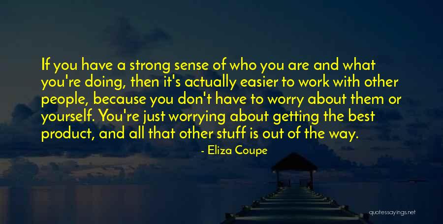 Not Worrying About Work Quotes By Eliza Coupe