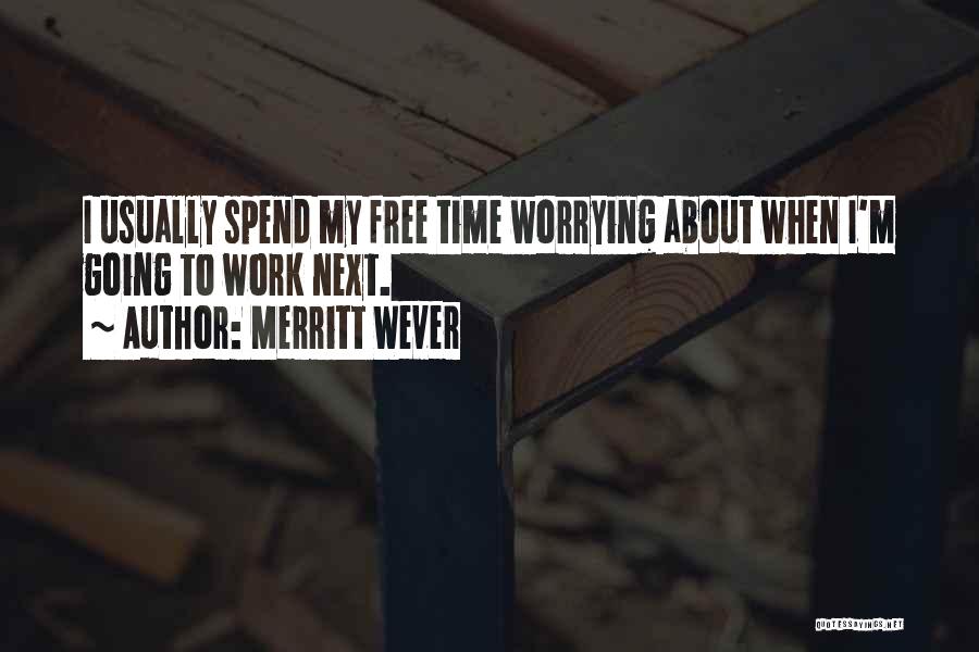 Not Worrying About Work Quotes By Merritt Wever
