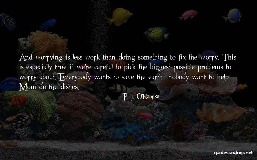 Not Worrying About Work Quotes By P. J. O'Rourke