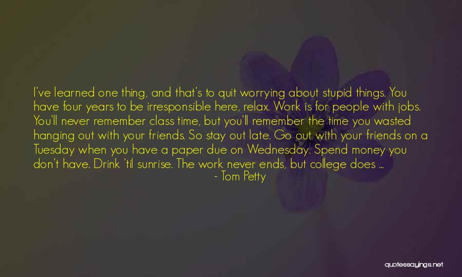 Not Worrying About Work Quotes By Tom Petty