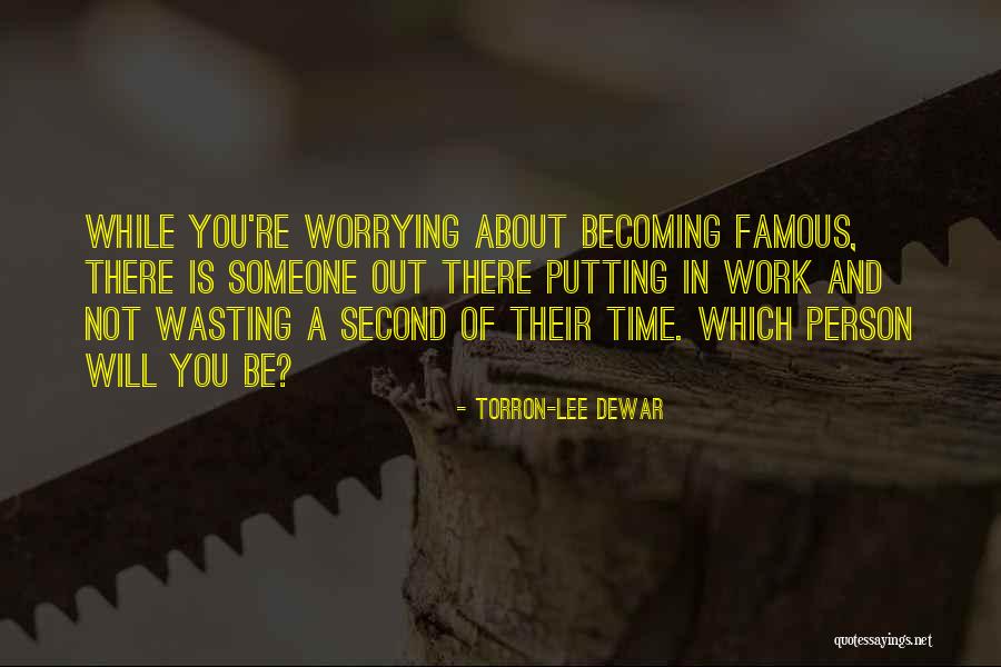 Not Worrying About Work Quotes By Torron-Lee Dewar