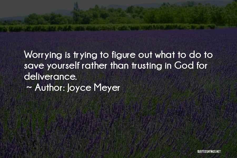 Not Worrying And Trusting God Quotes By Joyce Meyer