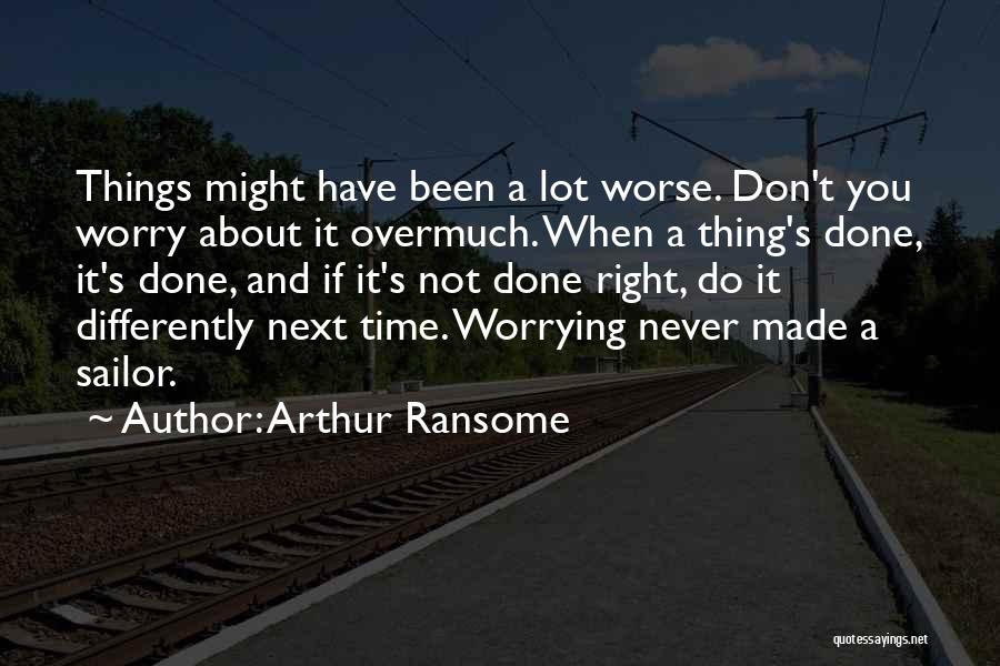 Not Worrying Quotes By Arthur Ransome