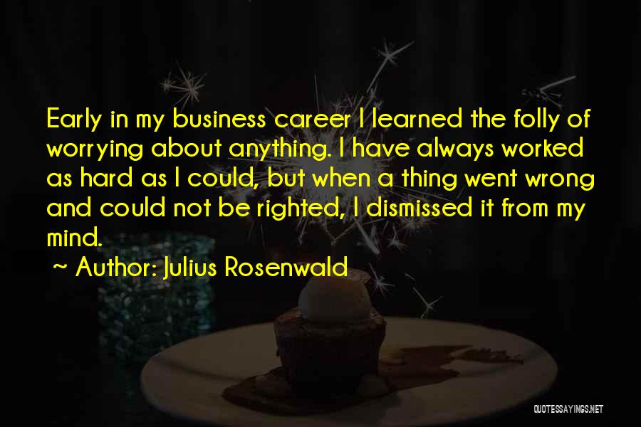 Not Worrying Quotes By Julius Rosenwald