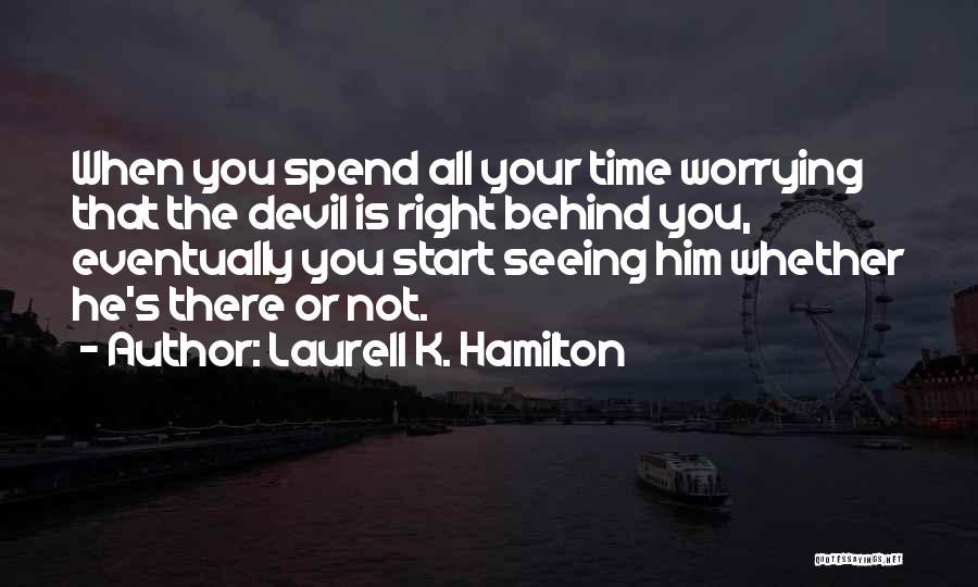 Not Worrying Quotes By Laurell K. Hamilton