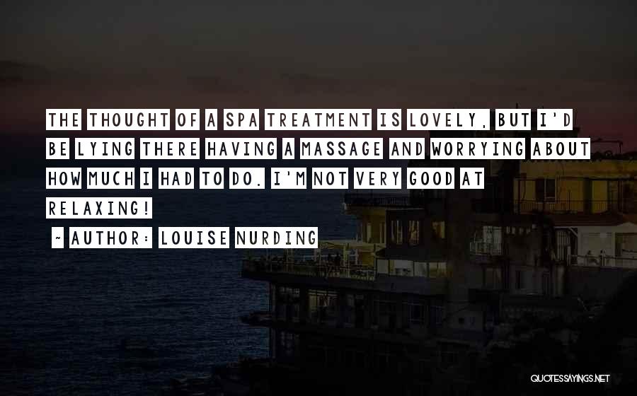 Not Worrying Quotes By Louise Nurding
