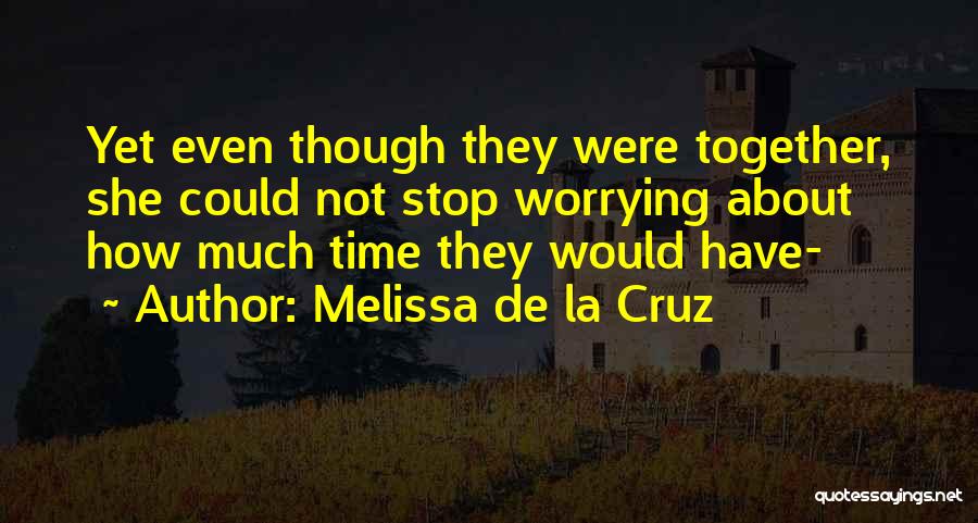 Not Worrying Quotes By Melissa De La Cruz