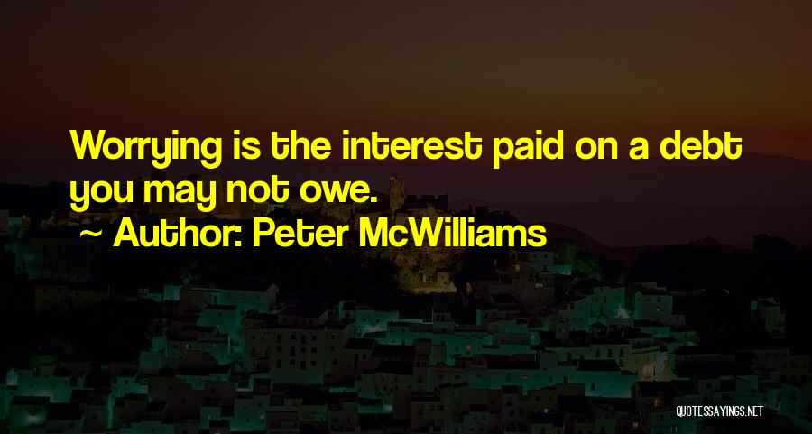 Not Worrying Quotes By Peter McWilliams