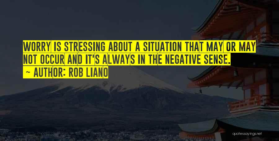 Not Worrying Quotes By Rob Liano