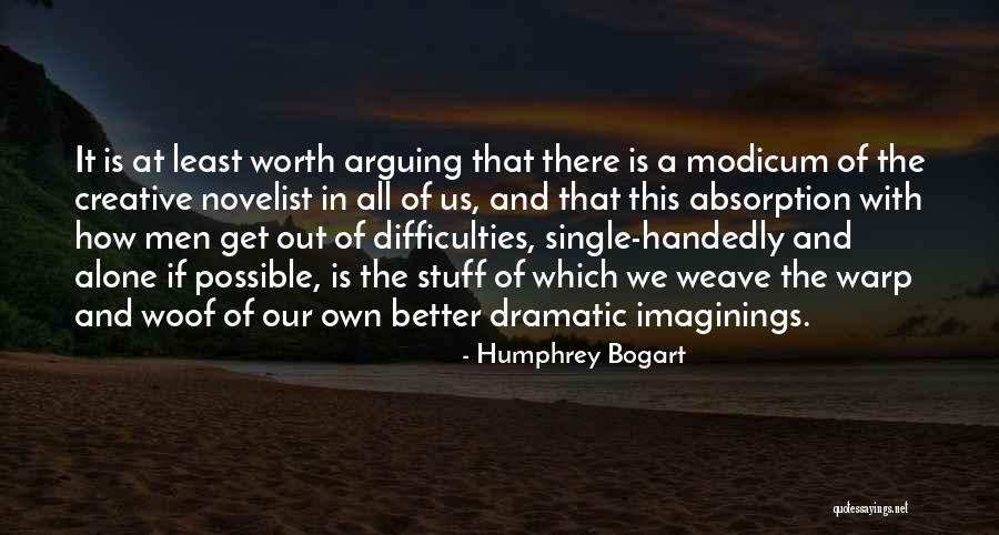 Not Worth Arguing Quotes By Humphrey Bogart Not Worth Arguing Quotes By Humphrey Bogart