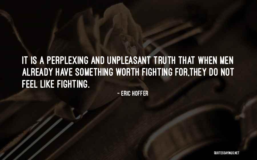 Not Worth Fighting For Quotes By Eric Hoffer